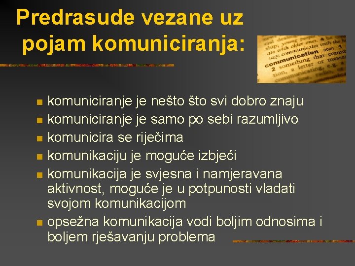 Predrasude vezane uz pojam komuniciranja: n n n komuniciranje je nešto svi dobro znaju