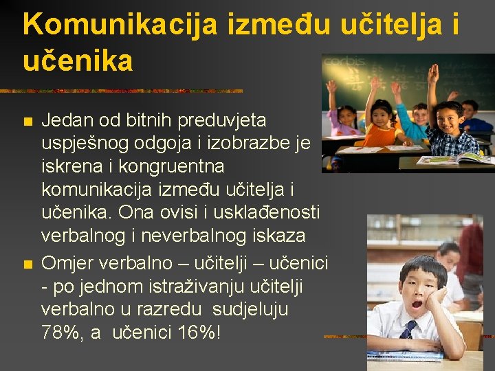 Komunikacija između učitelja i učenika n n Jedan od bitnih preduvjeta uspješnog odgoja i