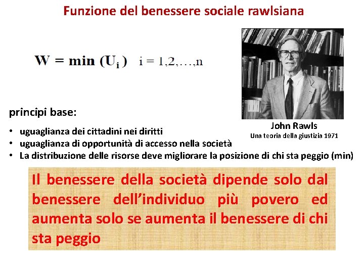 Funzione del benessere sociale rawlsiana principi base: John Rawls • uguaglianza dei cittadini nei