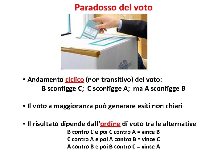 Paradosso del voto • Andamento ciclico (non transitivo) del voto: B sconfigge C; C