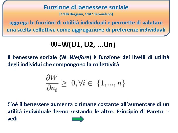 Funzione di benessere sociale (1938 Bergson, 1947 Samuelson) aggrega le funzioni di utiilità individuali