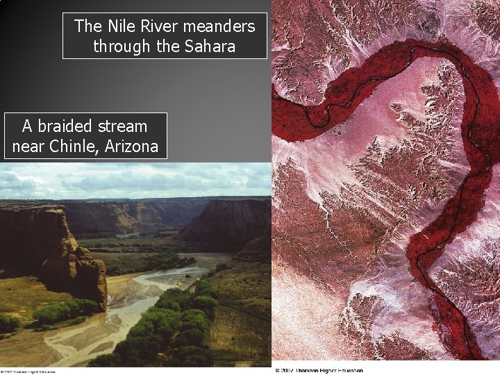 The Nile River meanders through the Sahara A braided stream near Chinle, Arizona 