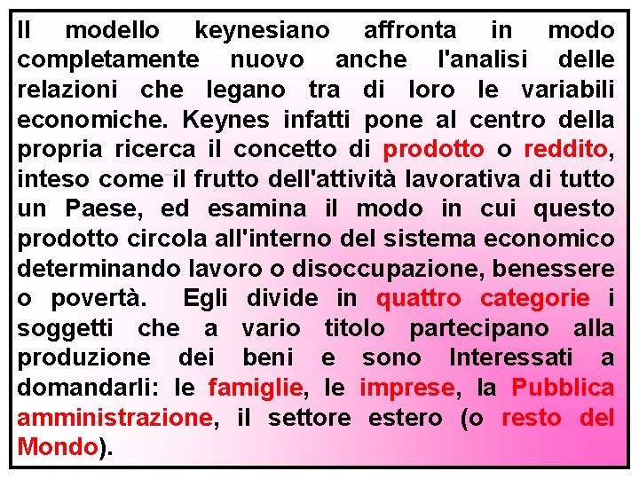 Il modello keynesiano affronta in modo completamente nuovo anche l'analisi delle relazioni che legano