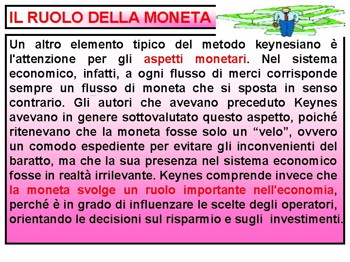 IL RUOLO DELLA MONETA Un altro elemento tipico del metodo keynesiano è l'attenzione per