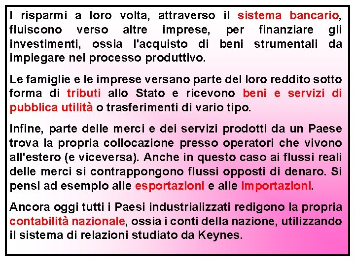 I risparmi a loro volta, attraverso il sistema bancario, fluiscono verso altre imprese, per