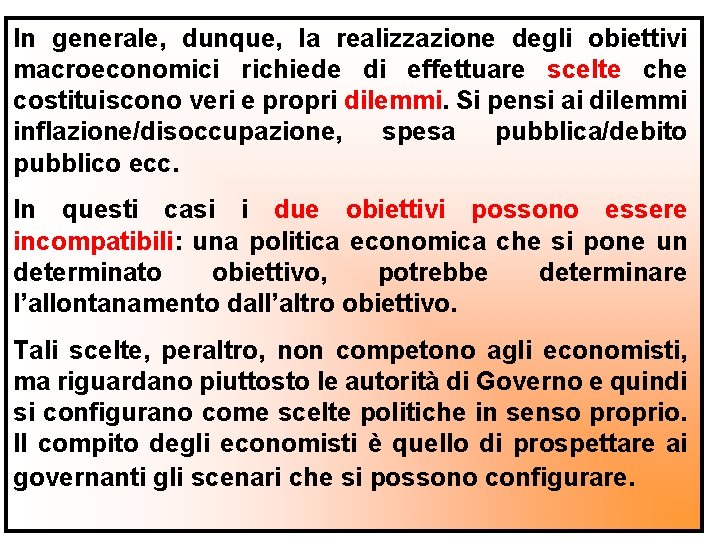 In generale, dunque, la realizzazione degli obiettivi macroeconomici richiede di effettuare scelte che costituiscono