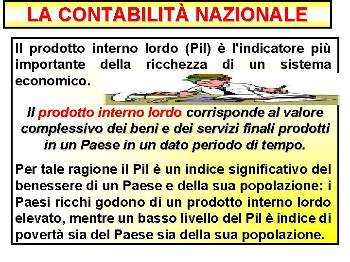 LA CONTABILITÀ NAZIONALE Il prodotto interno lordo (Pi. I) è l'indicatore più importante della