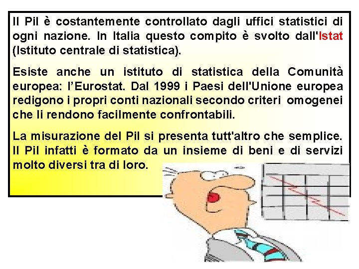 Il Pi. I è costantemente controllato dagli uffici statistici di ogni nazione. In Italia