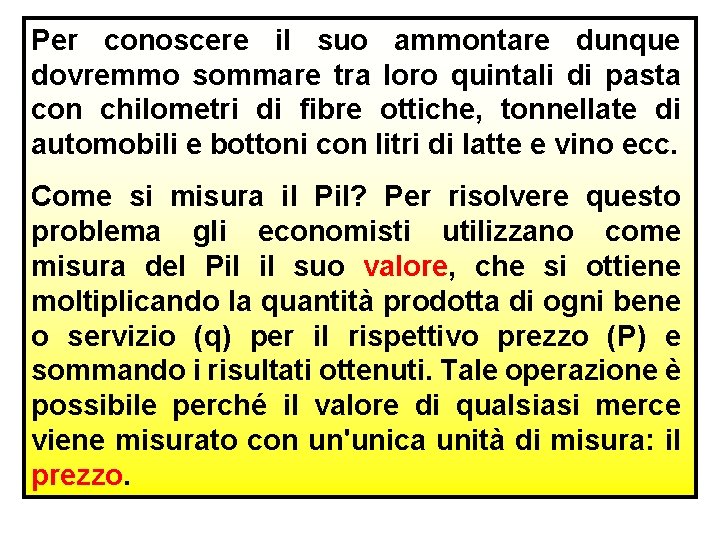 Per conoscere il suo ammontare dunque dovremmo sommare tra loro quintali di pasta con