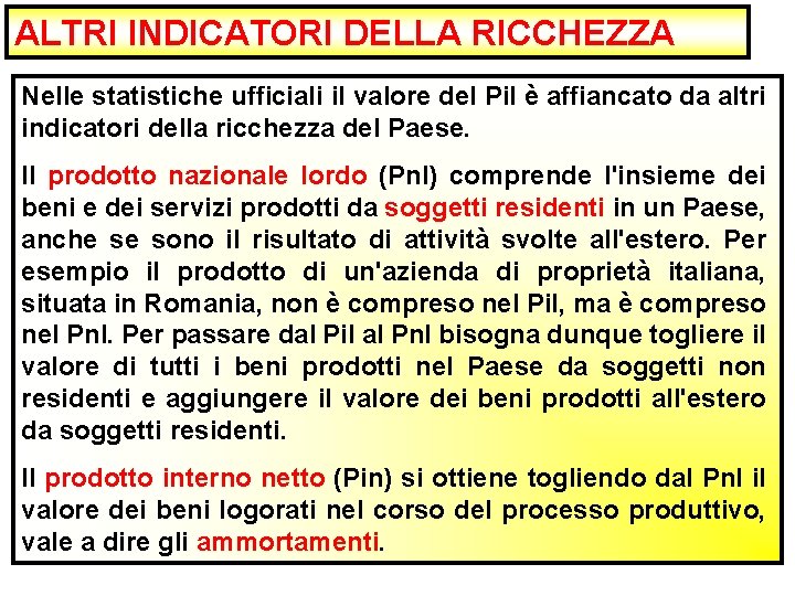 ALTRI INDICATORI DELLA RICCHEZZA Nelle statistiche ufficiali il valore del Pi. I è affiancato