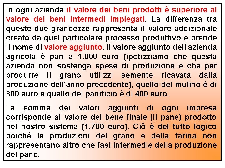 In ogni azienda il valore dei beni prodotti è superiore al valore dei beni