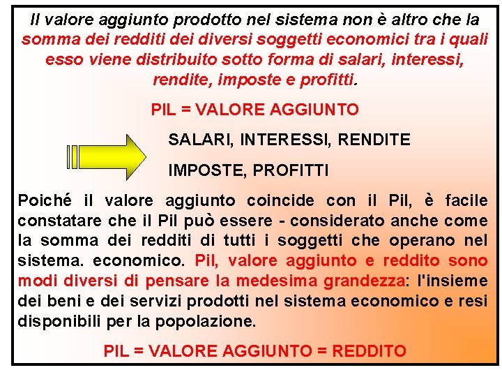 Il valore aggiunto prodotto nel sistema non è altro che la somma dei redditi