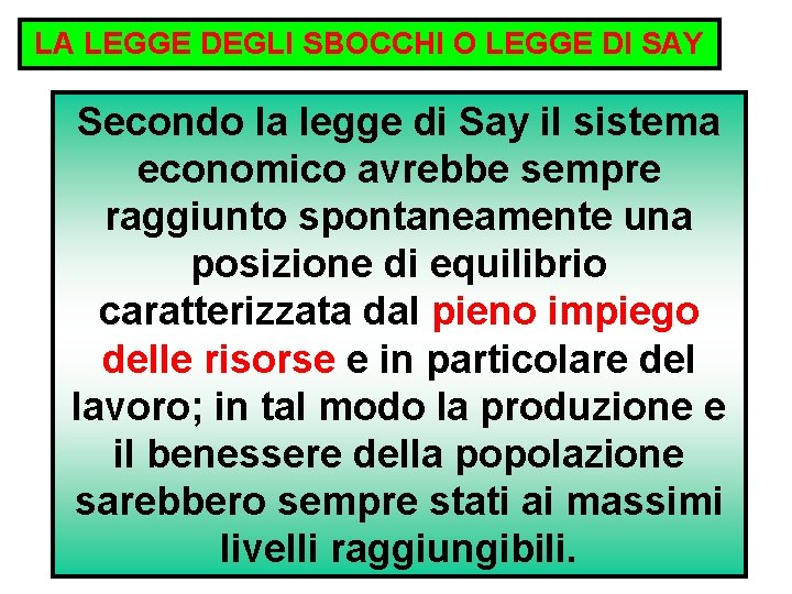 LA LEGGE DEGLI SBOCCHI O LEGGE DI SAY Secondo la legge di Say il