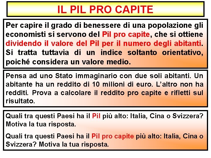 IL PRO CAPITE Per capire il grado di benessere di una popolazione gli economisti