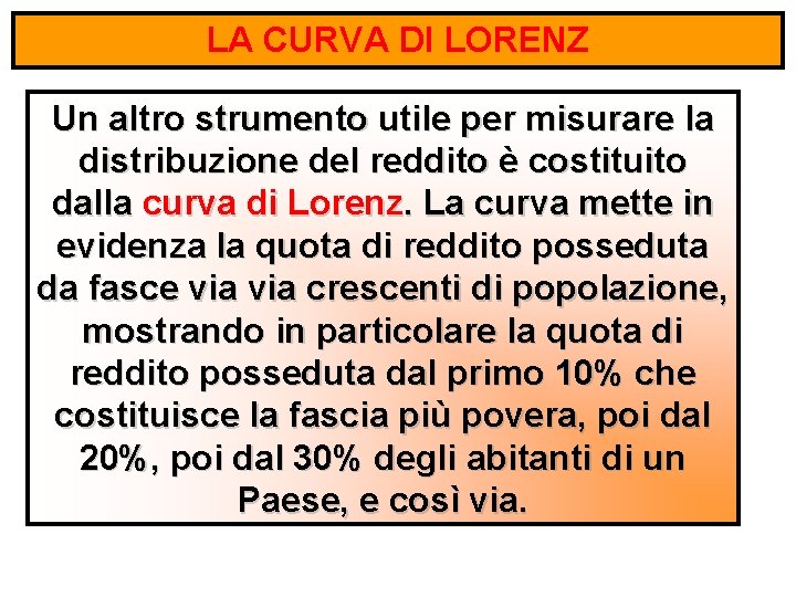 LA CURVA DI LORENZ Un altro strumento utile per misurare la distribuzione del reddito