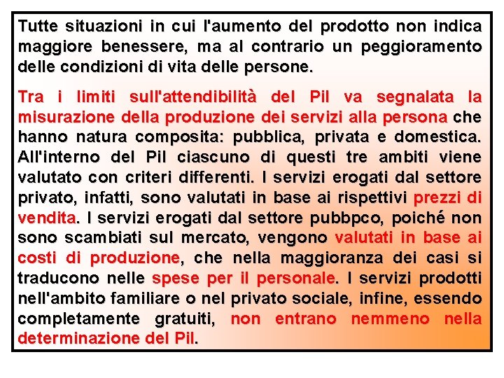 Tutte situazioni in cui l'aumento del prodotto non indica maggiore benessere, ma al contrario