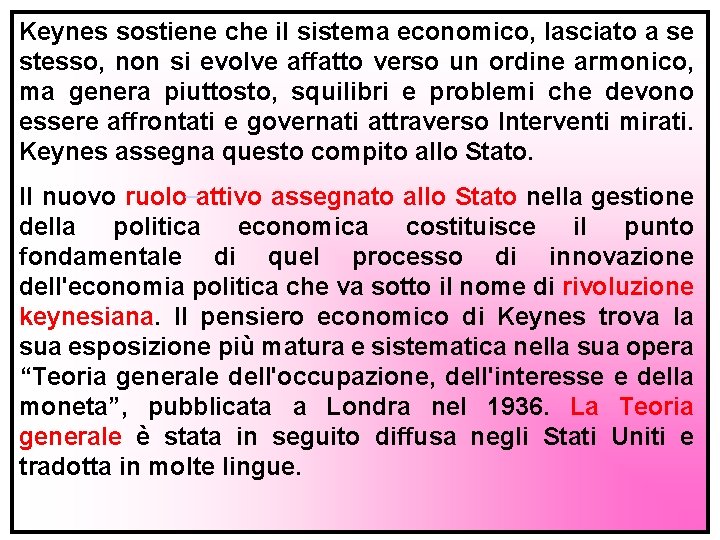 Keynes sostiene che il sistema economico, lasciato a se stesso, non si evolve affatto
