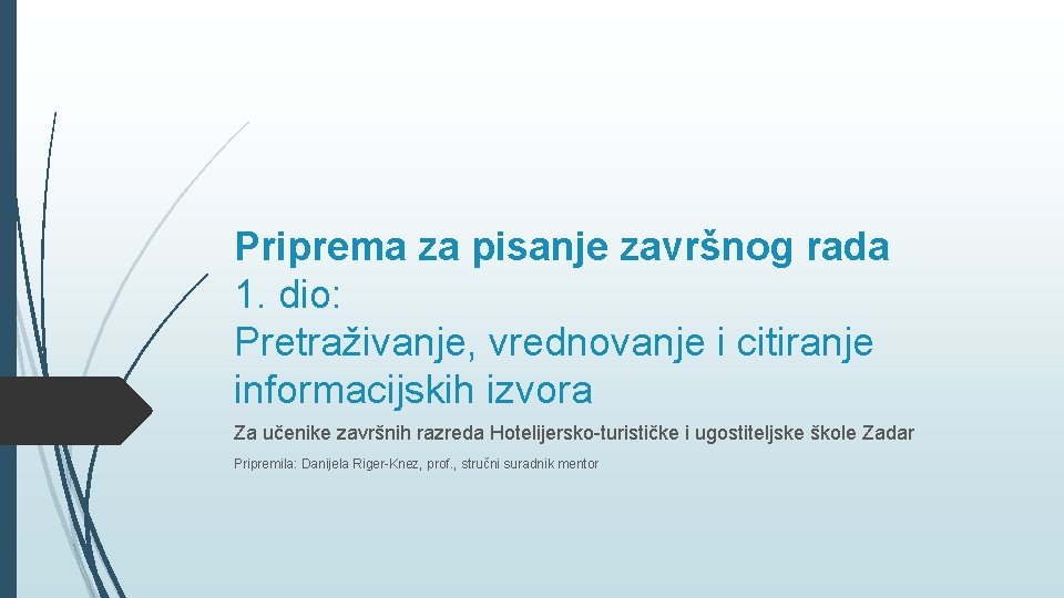 Priprema za pisanje završnog rada 1. dio: Pretraživanje, vrednovanje i citiranje informacijskih izvora Za