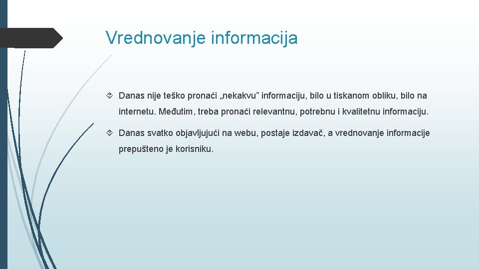 Vrednovanje informacija Danas nije teško pronaći „nekakvu” informaciju, bilo u tiskanom obliku, bilo na