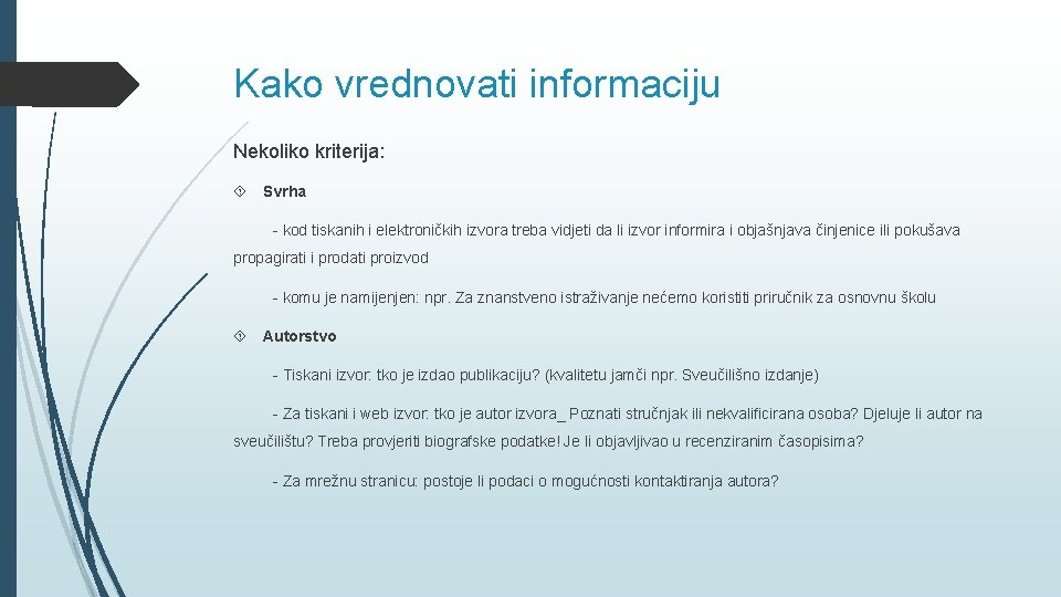 Kako vrednovati informaciju Nekoliko kriterija: Svrha - kod tiskanih i elektroničkih izvora treba vidjeti