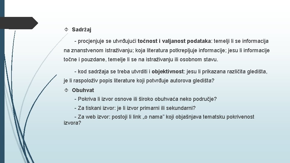  Sadržaj - procjenjuje se utvrđujući točnost i valjanost podataka: temelji li se informacija