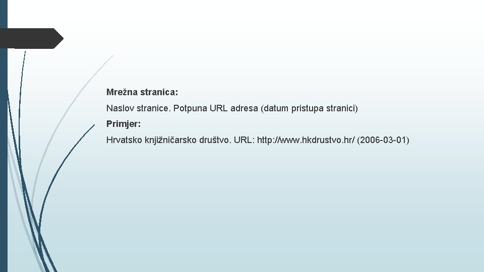 Mrežna stranica: Naslov stranice. Potpuna URL adresa (datum pristupa stranici) Primjer: Hrvatsko knjižničarsko društvo.