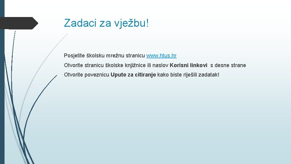 Zadaci za vježbu! Posjetite školsku mrežnu stranicu www. htus. hr Otvorite stranicu školske knjižnice