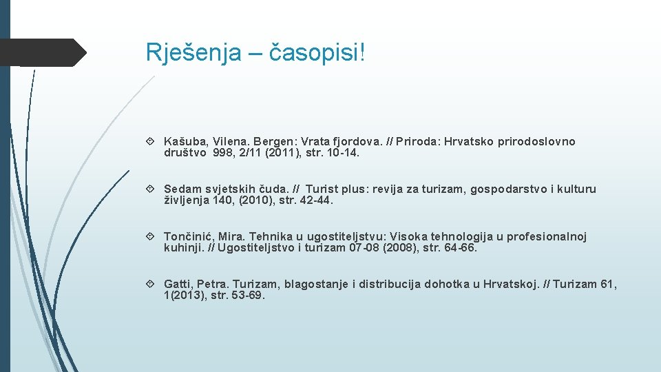 Rješenja – časopisi! Kašuba, Vilena. Bergen: Vrata fjordova. // Priroda: Hrvatsko prirodoslovno društvo 998,