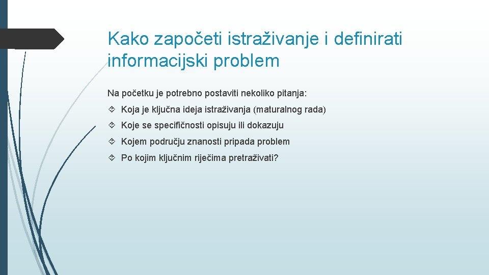 Kako započeti istraživanje i definirati informacijski problem Na početku je potrebno postaviti nekoliko pitanja: