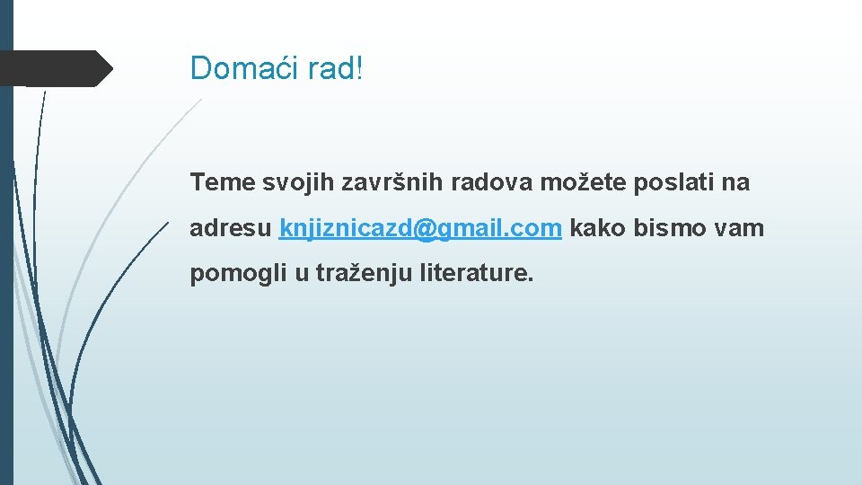 Domaći rad! Teme svojih završnih radova možete poslati na adresu knjiznicazd@gmail. com kako bismo