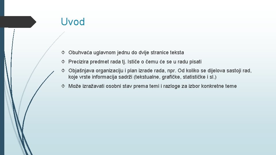 Uvod Obuhvaća uglavnom jednu do dvije stranice teksta Precizira predmet rada tj. Ističe o