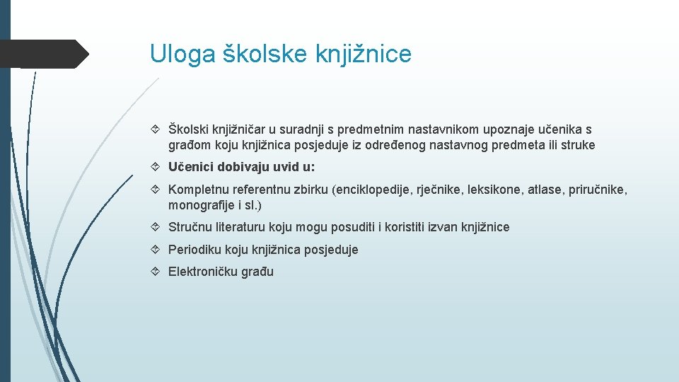 Uloga školske knjižnice Školski knjižničar u suradnji s predmetnim nastavnikom upoznaje učenika s građom