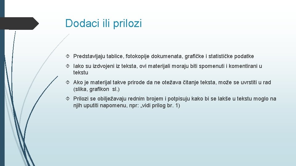 Dodaci ili prilozi Predstavljaju tablice, fotokopije dokumenata, grafičke i statističke podatke Iako su izdvojeni