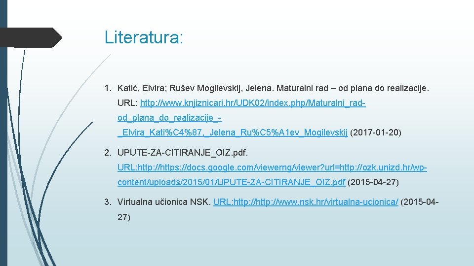 Literatura: 1. Katić, Elvira; Rušev Mogilevskij, Jelena. Maturalni rad – od plana do realizacije.