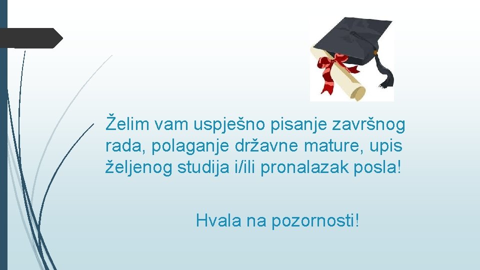 Želim vam uspješno pisanje završnog rada, polaganje državne mature, upis željenog studija i/ili pronalazak