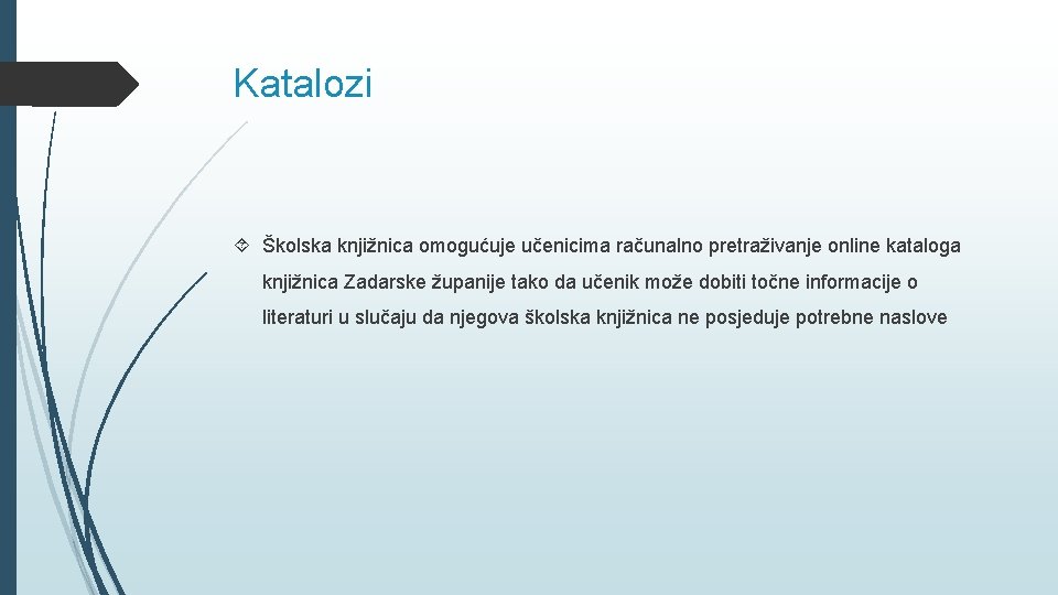 Katalozi Školska knjižnica omogućuje učenicima računalno pretraživanje online kataloga knjižnica Zadarske županije tako da