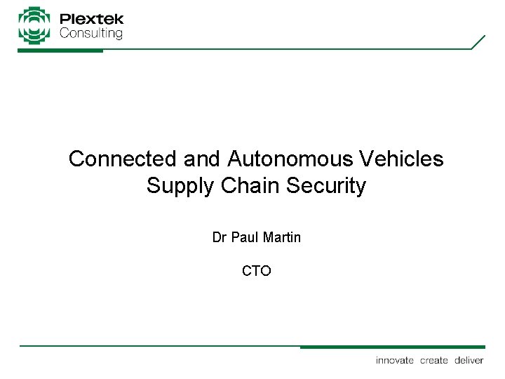 Connected and Autonomous Vehicles Supply Chain Security Dr Paul Martin CTO 