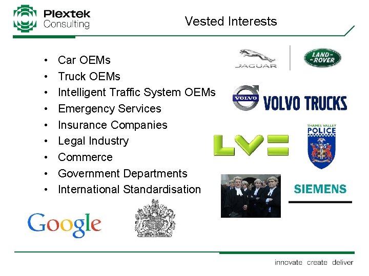 Vested Interests • • • Car OEMs Truck OEMs Intelligent Traffic System OEMs Emergency