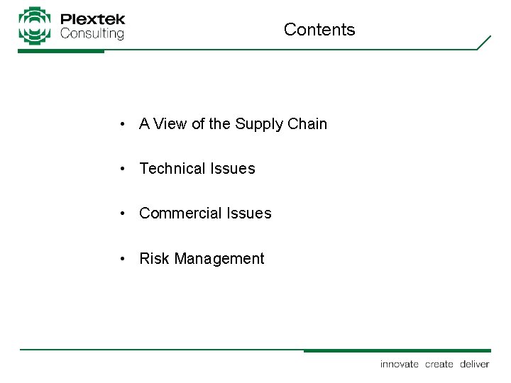 Contents • A View of the Supply Chain • Technical Issues • Commercial Issues