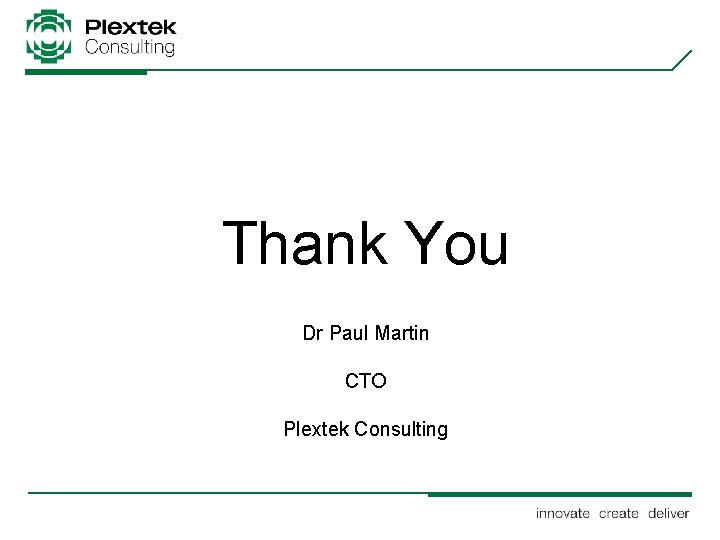 Thank You Dr Paul Martin CTO Plextek Consulting 