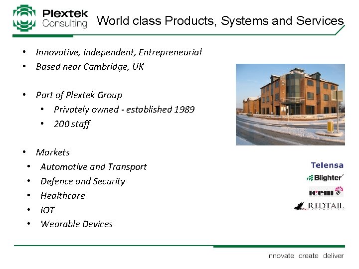 World class Products, Systems and Services • Innovative, Independent, Entrepreneurial • Based near Cambridge,