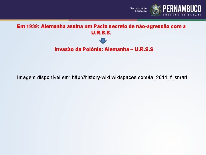 Em 1939: Alemanha assina um Pacto secreto de não-agressão com a U. R. S.