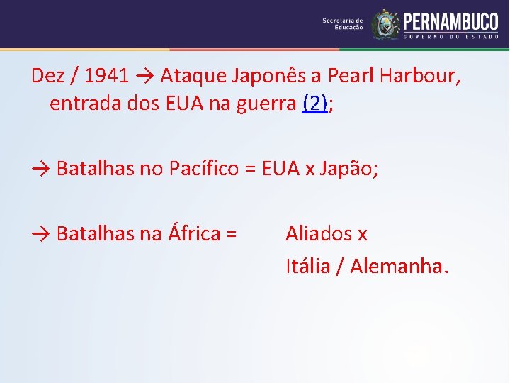 Dez / 1941 → Ataque Japonês a Pearl Harbour, entrada dos EUA na guerra