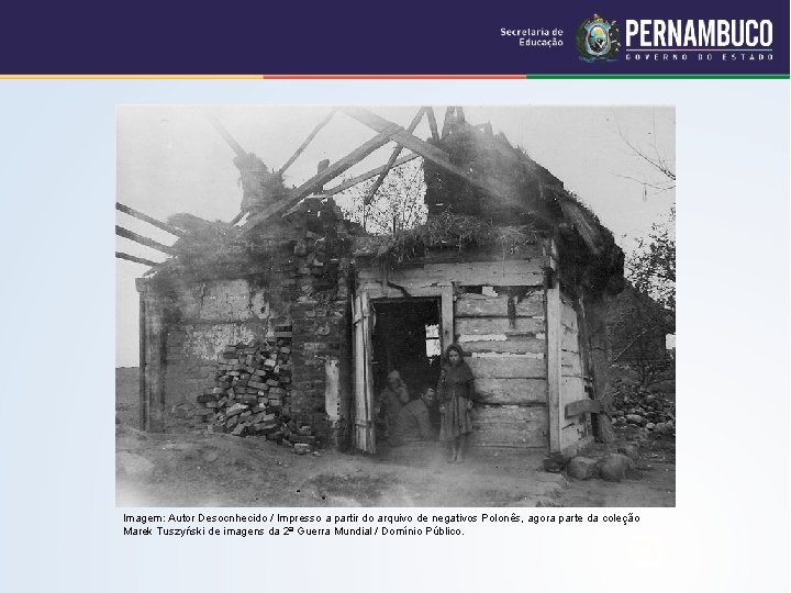 Imagem: Autor Desocnhecido / Impresso a partir do arquivo de negativos Polonês, agora parte