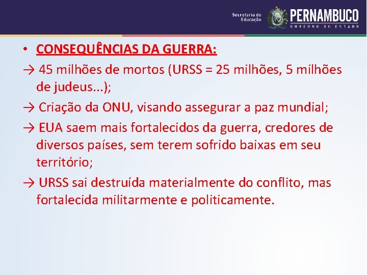  • CONSEQUÊNCIAS DA GUERRA: → 45 milhões de mortos (URSS = 25 milhões,