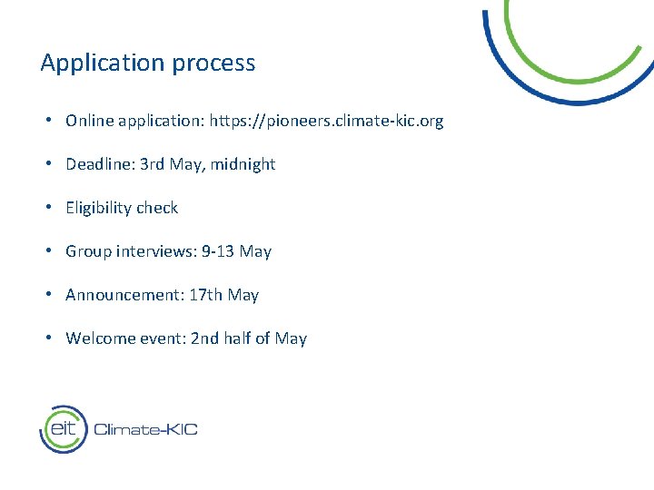 Application process • Online application: https: //pioneers. climate-kic. org • Deadline: 3 rd May,