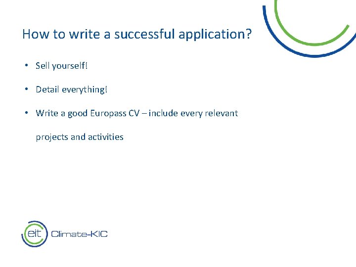 How to write a successful application? • Sell yourself! • Detail everything! • Write