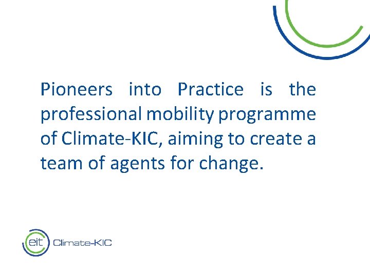 Pioneers into Practice is the professional mobility programme of Climate-KIC, aiming to create a