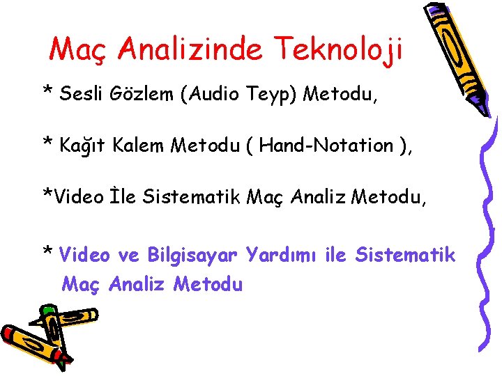 Maç Analizinde Teknoloji * Sesli Gözlem (Audio Teyp) Metodu, * Kağıt Kalem Metodu ( Maç Analizinde Teknoloji * Sesli Gözlem (Audio Teyp) Metodu, * Kağıt Kalem Metodu (