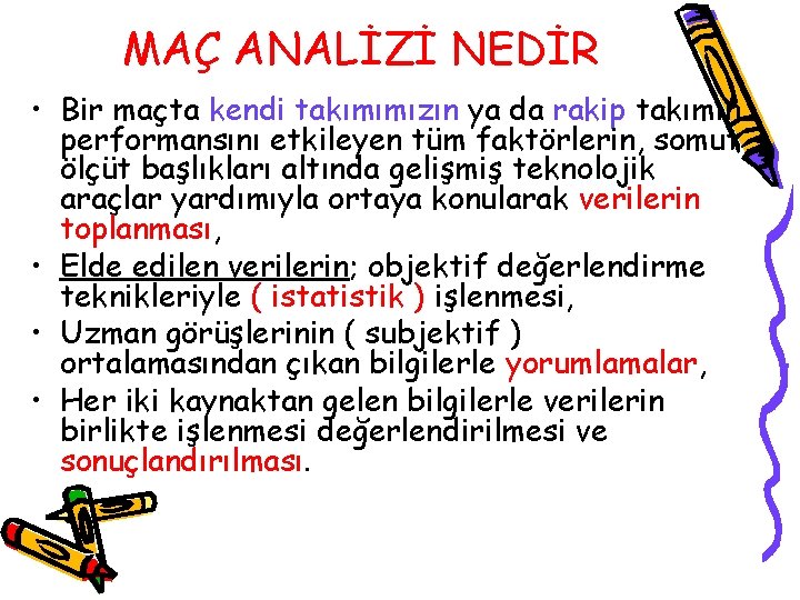 MAÇ ANALİZİ NEDİR • Bir maçta kendi takımımızın ya da rakip takımın performansını etkileyen MAÇ ANALİZİ NEDİR • Bir maçta kendi takımımızın ya da rakip takımın performansını etkileyen